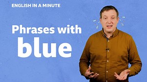 BBC Learning English - English in a Minute Series 5 / Phrases with 'blue'