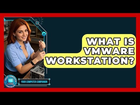 What Is VMware Workstation? - Your Computer Companion