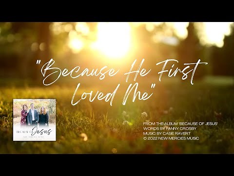 "Because He First Loved Me" Lyric Video