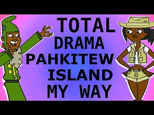 Total Drama Pahkitew Island My Way!