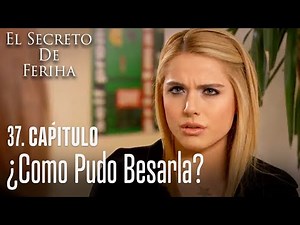 ¿Como pudo besarla? - El Secreto De Feriha Capítulo 37 En Español