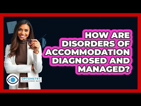 How Are Disorders Of Accommodation Diagnosed And Managed?