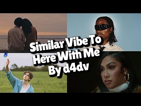 Songs that have a similar vibe emotional and melodic tone to "Here With Me" By D4dv