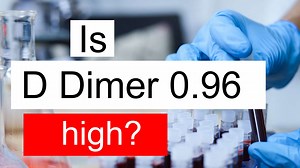 Is D Dimer 0.96 high, normal or dangerous? What does D Dimer level 0.96 mean?