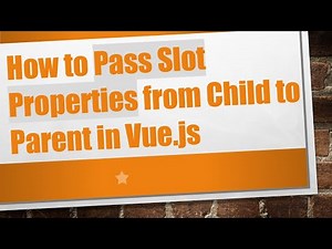 How to Pass Slot Properties from Child to Parent in Vue.js