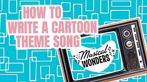 How to Write a Cartoon Theme Song