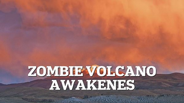 'Zombie' volcano dormant for 250,000 years awakens causing panic