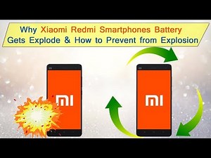 Why Xiaomi Redmi Smartphones Battery Gets Explode & How to Prevent from Explosion