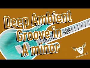 Deep Ambient Groove Backing track for Guitar Jam in A minor