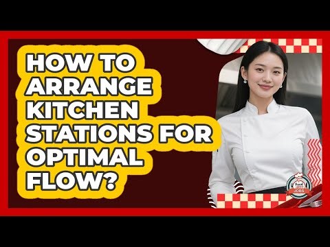 How To Arrange Kitchen Stations For Optimal Flow?