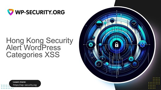 Hong Kong Security Alert WordPress Categories XSS(CVE20262505) - WP Security