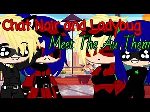 Chat Noir and Ladybug Meet Au Them || Gachaclub || Miraculous Ladybug