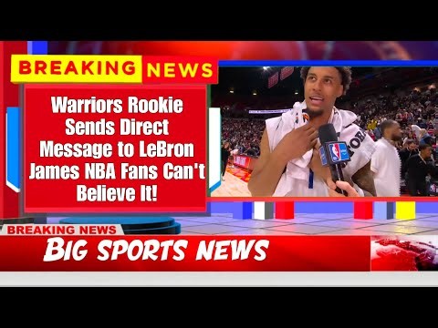 Warriors Rookie Sends Direct Message to LeBron James – NBA Fans Can't Believe It!
