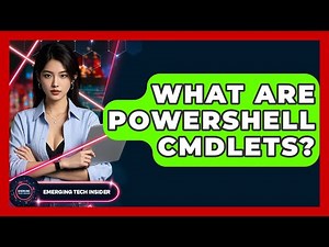 What Are PowerShell Cmdlets? - Emerging Tech Insider