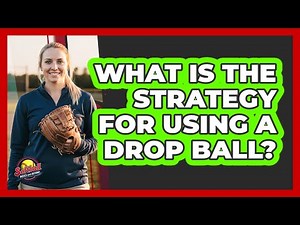 What Is The Strategy For Using A Drop Ball?
