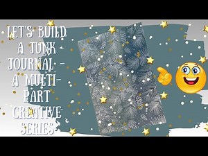 Let’s Build a Junk Journal - A Multi-part Creative Series (Part I)