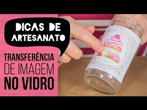 Dicas de Artesanato - Transferência de Imagem no Vidro
