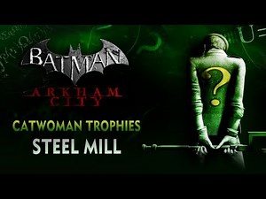 Batman: Arkham City - Catwoman Trophies - Steel Mill