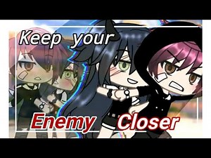Keep your Enemy Closer | glmm | gacha life