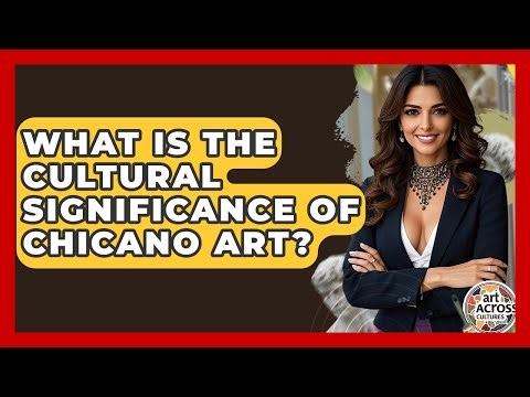 What Is The Cultural Significance Of Chicano Art? - Art Across Cultures