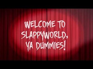 Welcome to SlappyWorld, Ya Dummies!