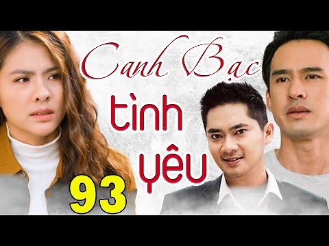 PHIM BỘ VIỆT NAM ĐẶC SẮC NHẤT 2023 - CANH BẠC TÌNH YÊU TẬP 93 | Phim Bộ Tình Cảm Việt Nam Hay 2023