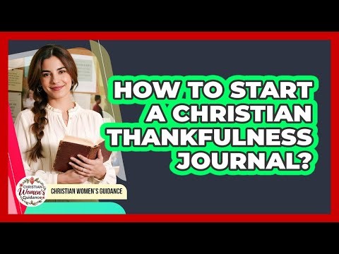 How To Start A Christian Thankfulness Journal?