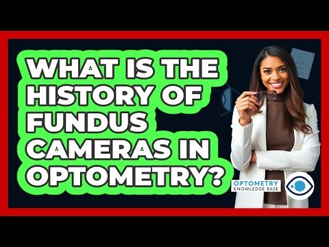 What Is The History Of Fundus Cameras In Optometry? - Optometry Knowledge Base