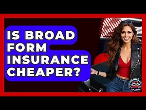 Is Broad Form Insurance Cheaper? - Auto Coverage Explained