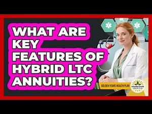 What Are Key Features Of Hybrid LTC Annuities?
