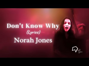 Norah Jones - Don't Know Why (Lyrics)