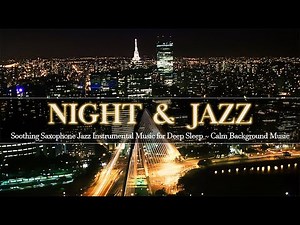 Soothing Saxophone Jazz Instrumental Music for Deep Sleep ~ Soft Night Jazz ~ Calm Background Music