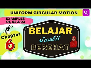 EXAMPLES Q1, Q2 & Q3: (Chapter 6) Uniform Circular Motion | Matriculation Physics , Semester 1