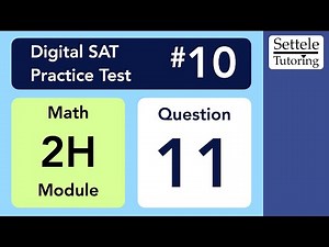 Digital SAT 10, Math Module 2H, Question 11
