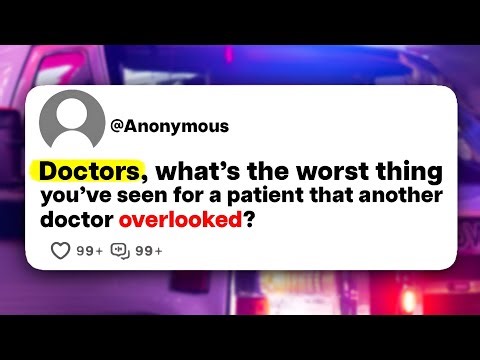 Doctors, what's the worst thing you've seen for a patient that another doctor overlooked?