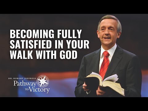 Becoming Fully Satisfied in Your Walk with God | Pathway To Victory
