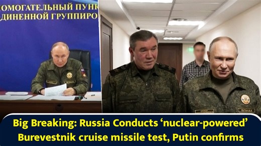 Big Breaking: Russia Conducts ‘nuclear-powered’ Burevestnik cruise missile test, Putin confirms