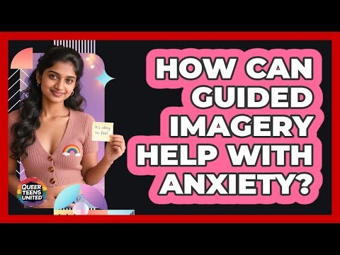 How Can Guided Imagery Help With Anxiety?