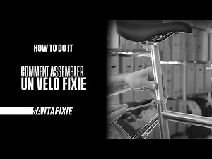 How to do it - Comment assembler un vélo fixie