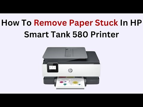 How To Remove Paper Stuck In HP Smart Tank 580 Printer
