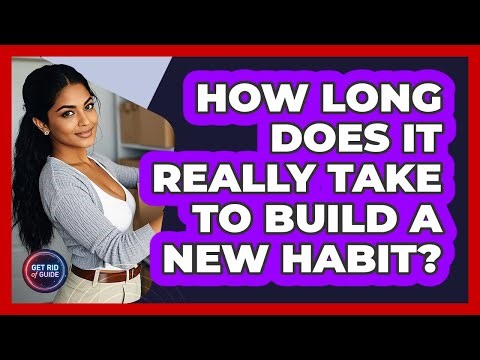 How Long Does It Really Take To Build A New Habit? - Get Rid Of Guide
