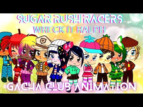 SUGAR RUSH RACERS! (Wreck It Ralph) Gacha Club Animation