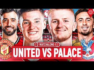 Manchester United 2-1 Crystal Palace | LIVE Premier League WatchAlong