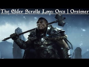 The Elder Scrolls Lore: The Orcs | Orsimer