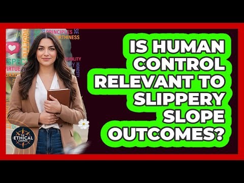 Is Human Control Relevant to Slippery Slope Outcomes?