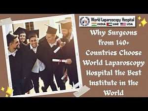 Why Surgeons from 140+ Countries Choose World Laparoscopy Hospital the Best Institute in the World