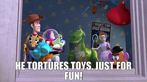He tortures toys, just for fun!