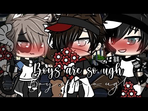 ^°Boys Are So ugh°^\\\\GLMV//Gacha life//