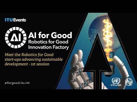 Meet the Robotics for Good start-ups advancing sustainable development - 1st Session