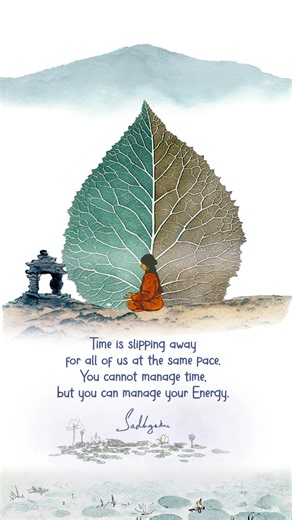 Time is slipping away for all of us at the same pace. You cannot manage time, but you can manage your Energy. #Sadhguru #SadhguruQuotes | Sadhguru
